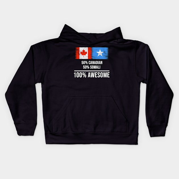 50% Canadian 50% Somali 100% Awesome - Gift for Somali Heritage From Somalia Kids Hoodie by Country Flags